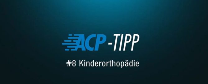 ACP-Tipp #8: Kinderorthopädie